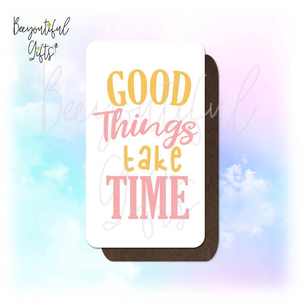 Self Care & Mindfulness Magnet - Good Things Take Time