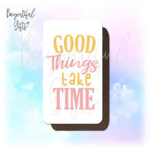 Self Care & Mindfulness Magnet - Good Things Take Time