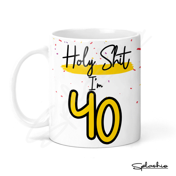 40th Birthday Ceramic Mug - Holy S*** I'm 40