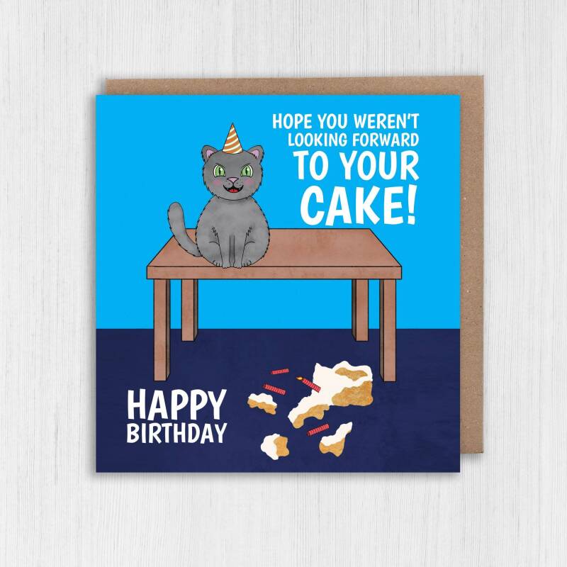 Hope you weren't looking forward to your cake! Funny cat, kitten, from the pet birthday card for, owner, lady (Size A6/A5/A4/Square 6x6") - A6: Single card