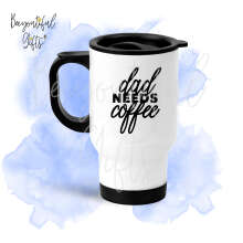 Father's Day Travel Mug - Dad Needs Coffee