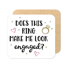 Engagement Coaster - Does This Ring Make Me Look Engaged? - Standard Wooden Coaster