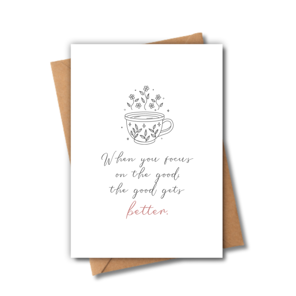 Self Love Card - When You Focus On The Good, The Good Gets Better - Small (A6)