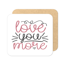 Valentine's Day Coaster - Love You More