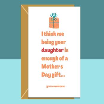 Funny Mother's Day Card - From Daughter - Enough of a gift - hilarious Mothers Day card
