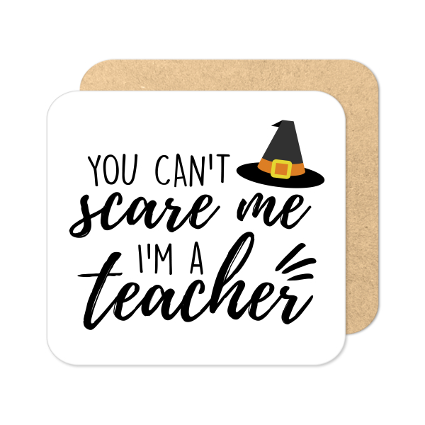 Halloween Coaster - You Can't Scare Me I'm A Teacher - Standard Wooden Coaster