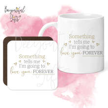 Mug & Coaster Set - Something Tells Me I'm Going To Love You Forever