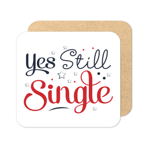 Valentine's Day Coaster - Yes Still Single