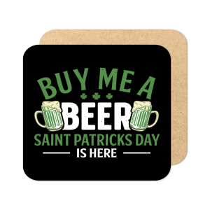 St. Patrick's Day Coaster - Buy Me A Beer Saint Patrick's Day Is Here