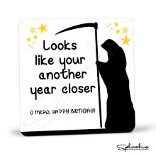 Funny Birthday Coaster - Looks Like You're Another Year Closer