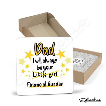 Dad, I will Always Be Your Financial Burden Coaster - Funny Birthday Coaster, Funny Dad Gift, From Daughter, Best Dad Gift