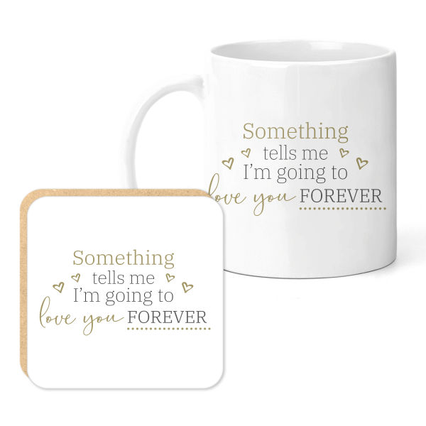 Mug & Coaster Set - Something Tells Me I'm Going To Love You Forever