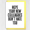 Hope your new colleagues don't hate you funny, rude new job, leaving, goodbye, good luck card for coworker (Size A6/A5/A4/Square 6x6") - A6: Single card