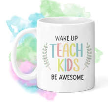 Teacher Ceramic Mug - Wake Up Teach Kids Be Awesome