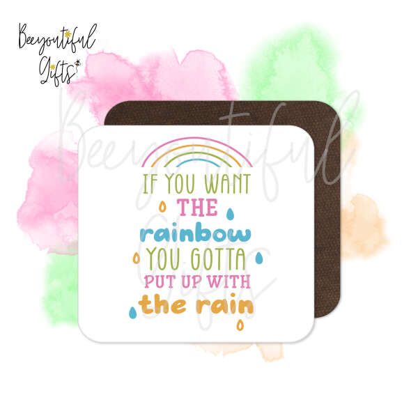 Positivity Coaster - If You Want The Rainbow You Gotta Put Up With The Rain