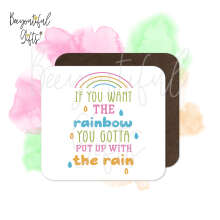 Positivity Coaster - If You Want The Rainbow You Gotta Put Up With The Rain