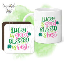 Mug & Coaster Set - Lucky Is Good Blessed Is Best