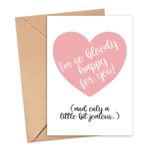 Congratulations Card - I'm So Bloody Happy For You And Only A Little Bit Jealous - Small (Approx. A6 | 105mm x 148mm | 4.1in x 5.8in) - Standard Smooth Card