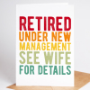 Retirement Cards - Under New Management See Wife For Details - A6 - 4.1" x 5.8" - Smooth Cardstock