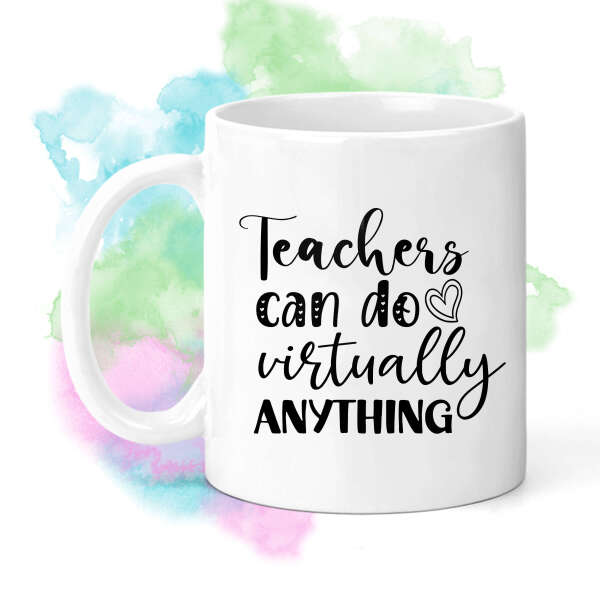 Teacher Ceramic Mug - Teachers Can Do Virtually Anything