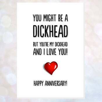 card ANNIVERSARY might be dickhead but you're mine