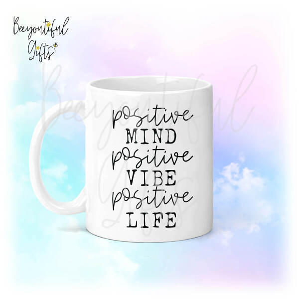 Positivity Ceramic Mug - Positive Mind Positive Vibe Positive Life