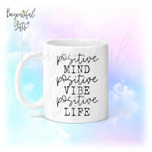 Positivity Ceramic Mug - Positive Mind Positive Vibe Positive Life