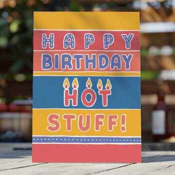 Happy birthday hot stuff, a bright and fun birthday card with a gorgeous printed envelope - 12 x 17cm and blank inside - made in the UK