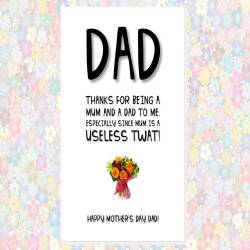 funny cheeky rude MOTHER'S DAY card for DAD - thanks for being a mum and a dad because mum is a useless twat