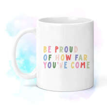 Positivity Mug - Be Proud of How Far You've Come