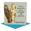 Funny historical Egyptian mummy birthday card - designed by Erica Sturla - 15cm square and blank inside, made in the UK