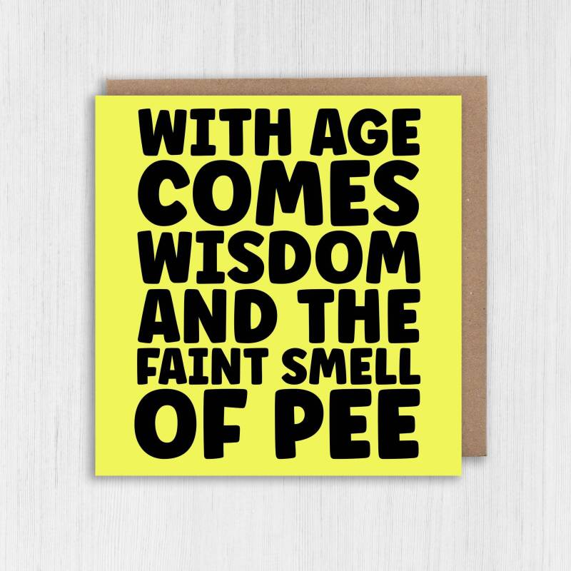 Funny, rude old age, old man, old woman birthday card: With age comes wisdom and the faint smell of wee, pee (Size A6/A5/A4/Square 6x6") - A6: Single card - Wee