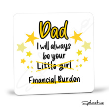 Father's Day Coaster - Dad I Will Always Be Your Financial Burden