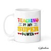 Teacher Gift - Teaching is my Super Power - End of Term Gift - Teacher Gift - Teacher Mug, Travel Mug, Present for a Teacher - Mug Only