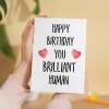Birthday Card For Him Card For Friend Card For Husband Birthday Card For Her For Wife or Girlfriend Card For Boyfriend You Brilliant Human - Large (5x7) / Blank Message