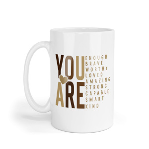 Motivational Ceramic Mug - You Are