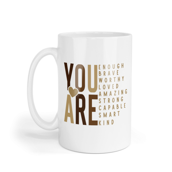 Motivational Ceramic Mug - You Are