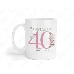 40th Birthday Ceramic Mug - Making The World A Better Place For 40 Entire Years