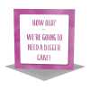 We're going to need a bigger cake - funny birthday card - designed by Holy Mackerel - 15cm square and blank inside