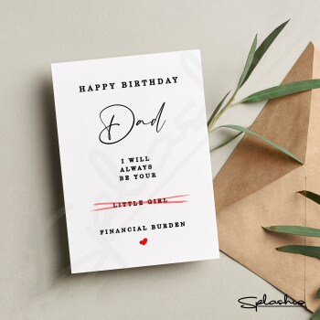 Dad, I will Always Be Your Financial Burden - Dad Happy Birthday Card - Funny Birthday Card, Funny Dad Gift, From Daughter, Best Dad Card