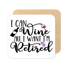 Retirement Coaster - I Can Wine All I Want I'm Retired - Standard Wooden Coaster