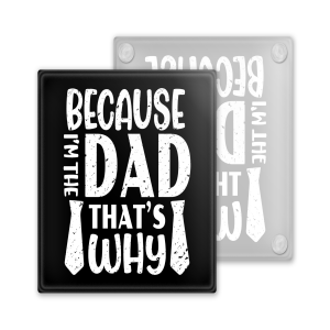 Father's Day Coaster - Because I'm The Dad That's Why - Toughened Glass Coaster