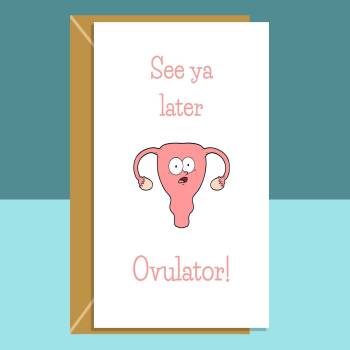 Funny Hysterectomy Card - See ya later ovulator! - Get Well Soon Card For Her - Can be personalised inside