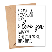 Anniversary Card - I Always Love You More Than That - Small (Approx. A6 | 105mm x 148mm | 4.1in x 5.8in) - Standard Smooth Card