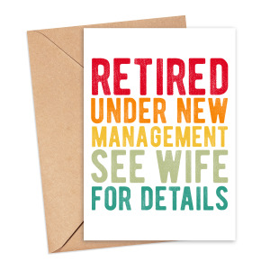 Retirement Card - Retired Under New Management See Wife For Details