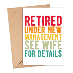 Retirement Card - Retired Under New Management See Wife For Details