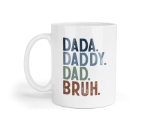 Father's Day Ceramic Mug - Dada. Daddy. Dad. Bruh.