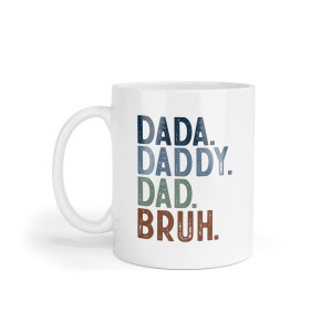 Father's Day Ceramic Mug - Dada. Daddy. Dad. Bruh.