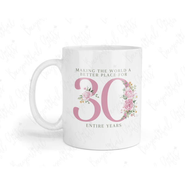 30th Birthday Ceramic Mug - Making The World A Better Place For 30 Entire Years