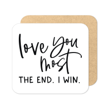 Valentine's Day Coaster - Love You Most. The End. I Win. - Standard Wooden Coaster
